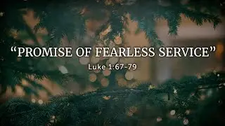 Promise of Fearless Service (Luke 1:67-79)
