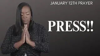 January 12th Prayer | Keep Pressing!! 