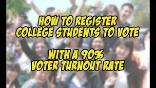 How to Register College Students to Vote (90% voter turnout rates)