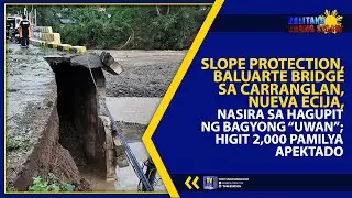 SLOPE PROTECTION, BALUARTE BRIDGE SA CARRANGLAN, NUEVA ECIJA, NASIRA SA HAGUPIT NG BAGYONG &ldquo;UWAN&rdquo;