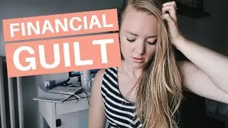 HOW TO DEAL: FINANCIAL GUILT | Overspending and Wasting Money