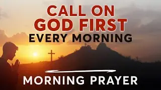 Call on the Name of Jesus and Watch God Work Today | Morning Prayer