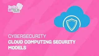 LADIES IN TECH AFRICA BOOTCAMP || CYBERSECURITY: CLOUD COMPUTING SECURITY MODELS