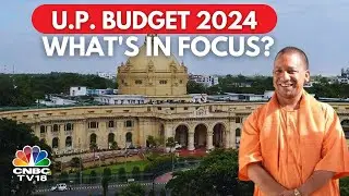 UP Budget 2024: Big Focus On Farmers, Youth & Women | UP CM Yogi Adityanath | N18V | CNBC TV18