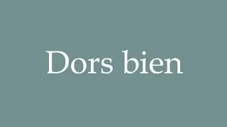How to Pronounce ''Dors bien'' (Sleep well) Correctly in French