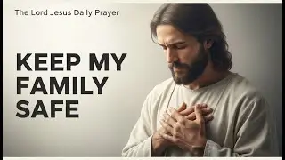 Start Your Day with Jesus&rsquo; Blessing | Lord, Walk with Me and Guard My Family Today
