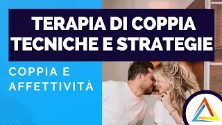 Strategie e tecniche di intervento per la terapia di coppia: come ristabilire equilibri e intesa