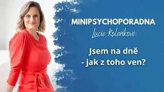 Minipsychoporadna Lucie Kolař&iacute;kov&eacute;: Jsem na dně - jak z toho ven?