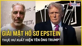 Bất ngờ tên ông Trump có trong 30.000 trang hồ sơ Epstein, Bộ Tư pháp Mỹ cảnh báo nóng
