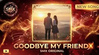 Goodbye My Friend - SMX ORIGINAL - SpicyMusicX