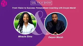 From Vision to Success: Personalized Coaching with Dwyan Marsh | GSL Talk Show