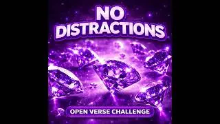 No Distractions Open Verse Challenge 