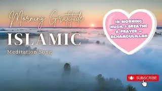Islamic Gratitude Meditation Song | Morning Prayer Alhamdulillah