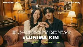 Love Don't Repeat - Lumina 루미나 (Official Love Song Video)