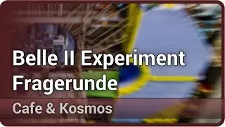 Belle II Experiment - Q&A &bull; Cafe & Kosmos | Thomas Kuhr