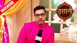 Exclusive Interview With Karam Rajpal Talk About Upcoming Twists In Ishani