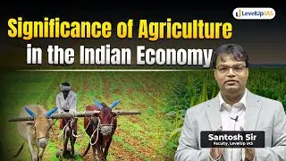 Role of Agriculture in India&rsquo;s GDP | UPSC Current Affairs | LevelUp IAS