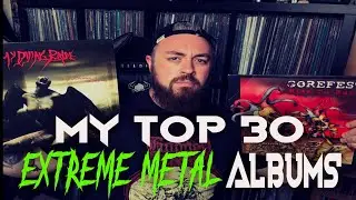 My Top 30 Extreme Metal Albums