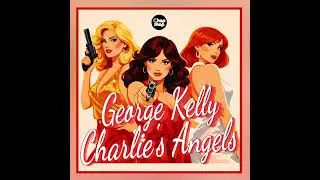 George Kelly - Charlie's Angels