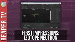 iZotope Neutron - First Impressions