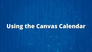 Using the Calendar Feature in Canvas e-Learning