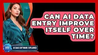 Can AI Data Entry Improve Itself Over Time? - AI SaaS Software Explained