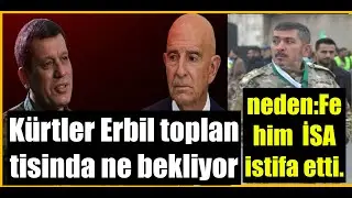Kürtler Erbil toplan tisinda ne bekliyor /Türkmen'li neden:Fehim  İSA istifa etti.