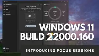 Focus Sessions Arrives | Windows 11 Build 22000.160 Hand's On