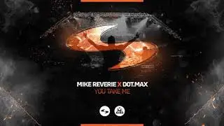 Mike Reverie x Dot max   You Take me