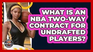 What Is An NBA Two-way Contract For Undrafted Players? - College Basketball Insiders