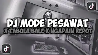 DJ MODE PESAWAT X TABOLA BALE X NGAPAIN REPOT VIRAL TIKTOK SLOW REMIX FULL SONG MAMAN FVNDY