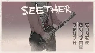 Seether - Truth (Guitar Cover)
