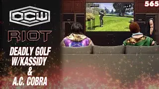 Deadly Golf with Kassidy Hayes & A.C. Cobra! - OCW Riot 565