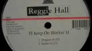 Reggie Hall - I'll Keep On Workin' U (Original)