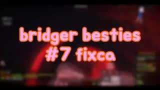 Bridger Besties Member #7 | fixca