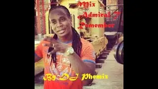 Mix Sp&eacute;cial Admiral T Remember (Dancehall sound system ) - By DJ Phemix 💓🔥👌😎