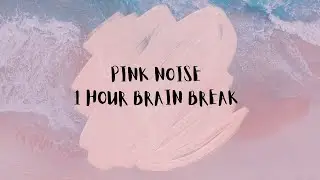 1 HOUR PINK NOISE BRAIN BREAK | Relaxing sound for baby, sleep, adhd, stress relief, focus