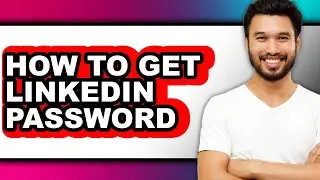 How to Get Linkedin Password (full Guide)