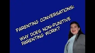 Why does non punitive parenting work