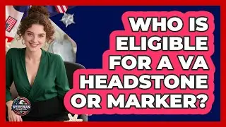 Who Is Eligible For A VA Headstone Or Marker?