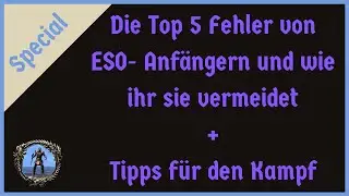 Special: Top 5 Anfängerfehler in The Elder Scrolls online und wie ihr sie umgehen könnt + Kampftipps