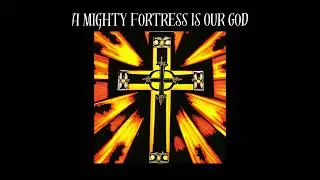 A Mighty Fortress Is Our God