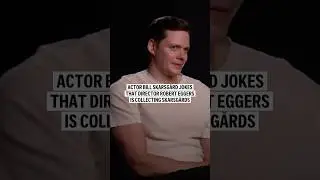 Actor Bill Skarsg&aring;rd jokes that director Robert Eggers is collecting Skarsg&aring;rds