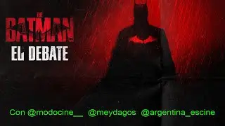 DEBATE de The Batman con Modo Cine, Mey Dagos y Arg es Cine