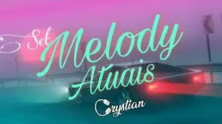 SET MELODY ATUAIS - DJ CRYSTIAN (Edição Agosto)