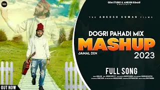 Dogri Pahadi Mix Mashup - Jamal Din - Ankush Kumar Films - Gdm Studio Latest Mashup 2023