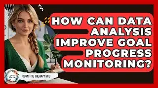How Can Data Analysis Improve Goal Progress Monitoring? - Cognitive Therapy Hub