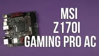 Распаковка MSI Z170I Gaming Pro AC