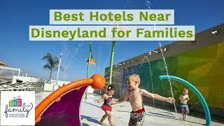 10 Best Hotels Near Disneyland for Families | Family Vacation Critic