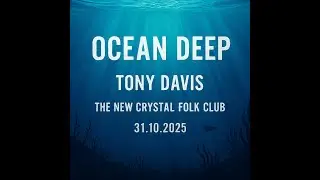 Ocean Deep by Tony Davis at The New Crystal Folk Club 31.10.2025
